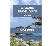 GRENADA TRAVEL GUIDE: Grenada Awaits: Discover the Island's Natural Wonders and Unique Experiences. (IVOR POPE TRAVEL GUIDES)