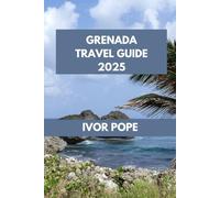 GRENADA TRAVEL GUIDE: Grenada Awaits: Discover the Island's Natural Wonders and Unique Experiences. (IVOR POPE TRAVEL GUIDES)