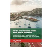 Grenada's Voice: A Collection of Grenadian Wisdom, Proverbs, Sayings & Slang: Unlock the Heart and Humor of the Spice Isle Through 200 Authentic ... and Local Phrases (The World Wisdom Archive)