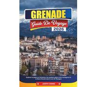 GRENADE GUIDE DE VOYAGE 2026: Explorez le palais de l'Alhambra, les quartiers gitans et les montagnes de la Sierra Nevada dans le sud de l'Espagne