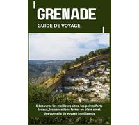GRENADE GUIDE DE VOYAGE: Découvrez les meilleurs sites, les points forts locaux, les sensations fortes en plein air et des conseils de voyage intelligents