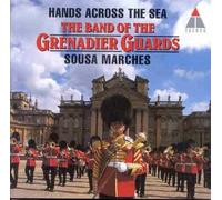 Grenadier Guards Band - Hands Across the Sea : Sousa Marches