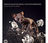 Grencsó Collective Special 5 with Ken Vandermark - Do Not Slam the Door!