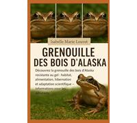 GRENOUILLE DES BOIS D'ALASKA: Découvrez la grenouille des bois d'Alaska résistante au gel : habitat, alimentation, hibernation et adaptation scientifique - Informations pour les débutants