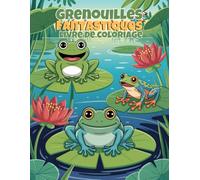 Grenouilles Fantastiques - Livre de Coloriage: 60 Scènes d'Amphibiens Faciles à Colorier pour les Enfants de 4 à 8 Ans | Pages Unilatérales pour Éviter les Bavures