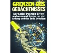 Grenzen des Gedächtnisses: Der Serial-Position-Effekt und warum wir immer nur den Anfang und das Ende behalten