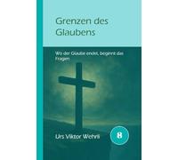 Grenzen des Glaubens: Wo der Glaube endet, beginnt das Fragen?