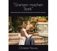 "Grenzen machen Stark": Warum Kinder wieder Führung, Verantwortung und ein klares Nein brauchen