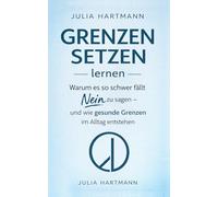 Grenzen setzen lernen: Warum es so schwer fällt Nein zu sagen - und wie gesunde Grenzen im Alltag entstehen