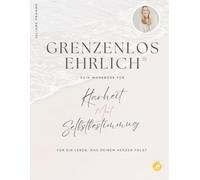 Grenzenlos ehrlich™ - Klarheit, Mut, Selbstbestimmung: Das Workbook - Für ein Leben, das deinem Herzen folgt.