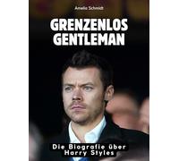 Grenzenlos Gentleman: Die Biografie über Harry Styles. Komplett in Farbe