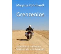 Grenzenlos: Via Kaukasus entlang der Seidenstraße in die Mongolei