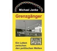 Grenzgänger: Ein Leben zwischen den politischen Welten