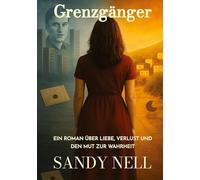 Grenzgänger: Ein Roman über Liebe, Verlust und den Mut zur Wahrheit