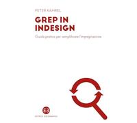 GREP in InDesign. Guida pratica per semplificare l’impaginazione (I mestieri del libro)