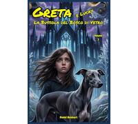 Greta e Lucky - La Bussola del Bosco di Vetro: Libri di storie Fantasy dove Magia Mistero Coraggio e Amicizia contro il bullismo. Un'idea regalo di ... di Greta e il suo Amico Peloso Lucky)