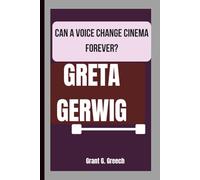 GRETA GERWIG: CAN A VOICE CHANGE CINEMA FOREVER?