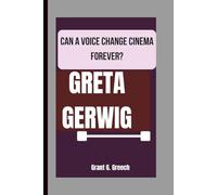 GRETA GERWIG: CAN A VOICE CHANGE CINEMA FOREVER?