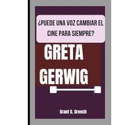 GRETA GERWIG: ¿PUEDE UNA VOZ CAMBIAR EL CINE PARA SIEMPRE?