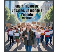 Greta Thunberg: Un Signe, Un Monde À L'écoute: 3 (Rêveurs Qui l'Ont Fait)