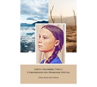Greta Thunberg: Vida y Curiosidades del Homenaje Oficial: El relato detallado de la joven activista que inspiró al mundo