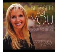 Gretchen Harris - Blessed Are You: Songs You Love to Sing