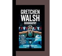 GRETCHEN WALSH BIOGRAPHY: From Young Talent to Global Swimming Icon - The Making of a Swimming Legend