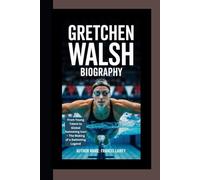 GRETCHEN WALSH BIOGRAPHY: From Young Talent to Global Swimming Icon - The Making of a Swimming Legend
