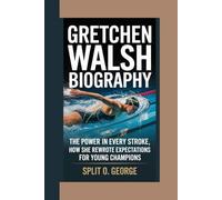 GRETCHEN WALSH BIOGRAPHY: The Power In Every Stroke, How She Rewrote Expectations For Young Champions