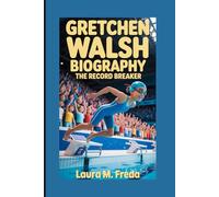 GRETCHEN WALSH BIOGRAPHY: THE RECORD BREAKER