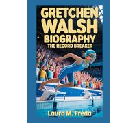 GRETCHEN WALSH BIOGRAPHY: THE RECORD BREAKER