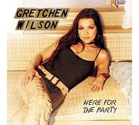 Gretchen Wilson: Here for the Party by Gretchen Wilson (2004-05-11)