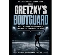 Gretzky's Bodyguard: Marty McSorley, Donald Brashear, and the Slash Seen Around the World Series Name: Off the Ice: Hockey's Criminal Cases Series Number: Book 3