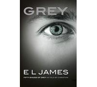 Grey. Fifty Shades of Grey as Told by Christian: The #1 Sunday Times bestseller (Fifty Shades, 4)