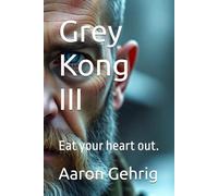Grey Kong III: Eat your heart out.: 3