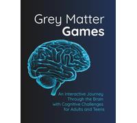 Grey Matter Games: An Interactive Journey Through the Brain with Cognitive Challenges for Adults and Teens