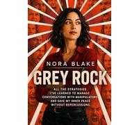 Grey Rock: And all the strategies they taught me to handle conversations with manipulators and preserve my inner peace without repercussions