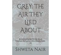GREY: The Air They Lied About: An Environmental Thriller About Pollution, Corruption, and a Deadly Cover-Up