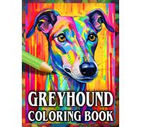 Greyhound Coloring Book: Relax & Unwind with this Gorgeous Collection of Adorable Dogs - The Perfect Gift for All Dog Lovers Especially Grey Hounds - ... and Children (Our Gorgeous Canine Friends)
