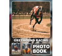 Greyhound Racing Photo Book: Photo Album Collection With 40 Images Of Majestic Greyhounds In High-Speed Racing Action