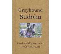 GREYHOUND SUDOKU: A Calm and Relaxing Sudoku Puzzle Book for Greyhound Lovers - Sudoku Games with Beautiful Photos of Greyhounds.