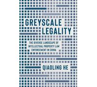Greyscale Legality: The Diverse Landscape of Intellectual Property Law Enforcement in China (Law and Society)