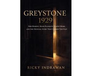 GREYSTONE, 1929: Ned Doheny, Hugh Plunkett, Teapot Dome, and the Official Story That Closed Too Fast