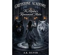 Greystone Academy: The Alpha’s Renounced Mate (A Dark Shifter Academy Romance) (Shattered Bonds: Fate’s Second Chance)