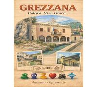 Grezzana. Colora. Vivi. Gioca.: Un’esperienza illustrata tra luoghi, memoria e gioco nel territorio di Grezzana (Colora. Vivi. Gioca. - Verona)