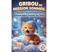 Gribou en Mission Sommeil : L'Histoire Scientifiquement Conçue pour Fermer les Yeux: Histoire du soir hypnotique pour s'endormir rapidement. Un conte ... douce pour un sommeil profond et calme.