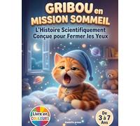 Gribou en Mission Sommeil : L'Histoire Scientifiquement Conçue pour Fermer les Yeux: Histoire du soir hypnotique pour s'endormir rapidement. Un conte ... douce pour un sommeil profond et calme.