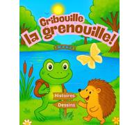 Gribouille la grenouille: Livre de coloriage pour enfants dès 5 ans avec petites histoires, aventures courtes, coloriages faciles et illustrations amusantes.