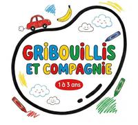 GRIBOUILLIS ET COMPAGNIE: Sous-titre : Mon premier livre de coloriage pour les tout-petits (1 à 3 ans) : 50 images à colorier pour l'éveil, la créativité et la motricité fine.