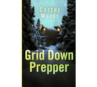 Grid Down Prepper: An EMP Post Apocalypse Prepper Thriller (EMP Survival in a Powerless World)